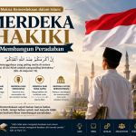 Makna Kemerdekaan dalam Islam: Merdeka Hakiki Membangun Peradaban